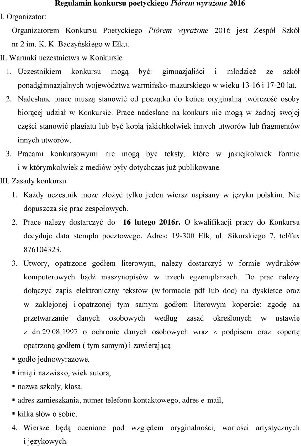 Nadesłane prace muszą stanowić od początku do końca oryginalną twórczość osoby biorącej udział w Konkursie.