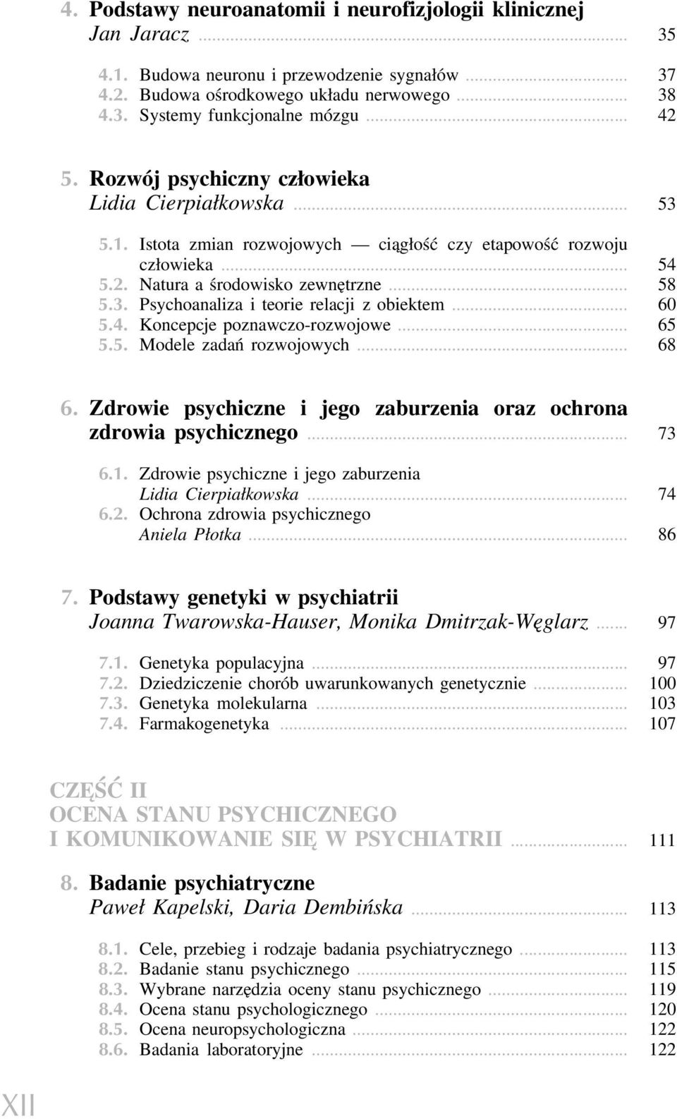 .. 60 5.4. Koncepcje poznawczo-rozwojowe... 65 5.5. Modele zadań rozwojowych... 68 6. Zdrowie psychiczne i jego zaburzenia oraz ochrona zdrowia psychicznego... 73 6.1.