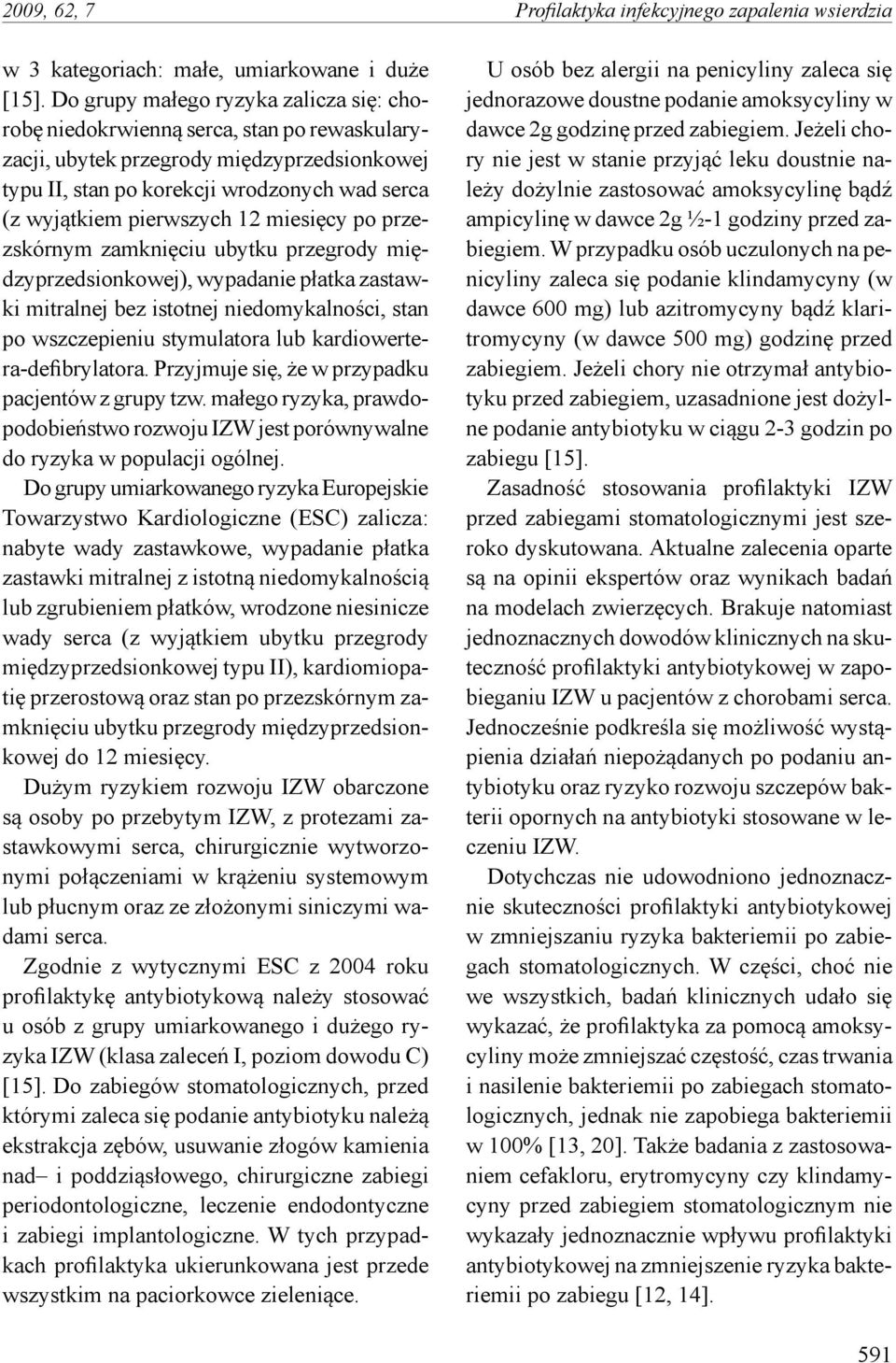 12 miesięcy po przezskórnym zamknięciu ubytku przegrody międzyprzedsionkowej), wypadanie płatka zastawki mitralnej bez istotnej niedomykalności, stan po wszczepieniu stymulatora lub