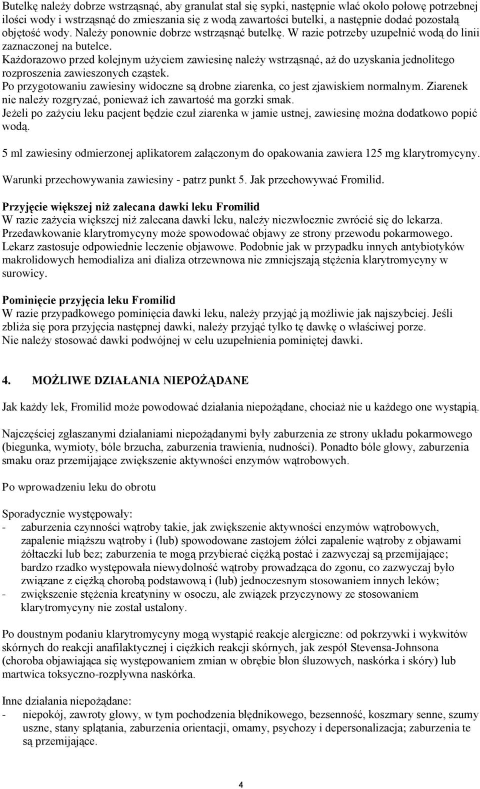 Każdorazowo przed kolejnym użyciem zawiesinę należy wstrząsnąć, aż do uzyskania jednolitego rozproszenia zawieszonych cząstek.
