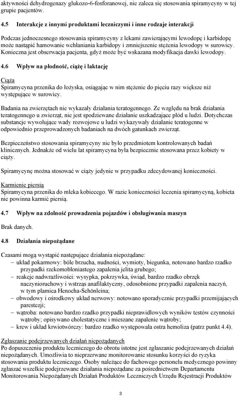 karbidopy i zmniejszenie stężenia lewodopy w surowicy. Konieczna jest obserwacja pacjenta, gdyż może być wskazana modyfikacja dawki lewodopy. 4.