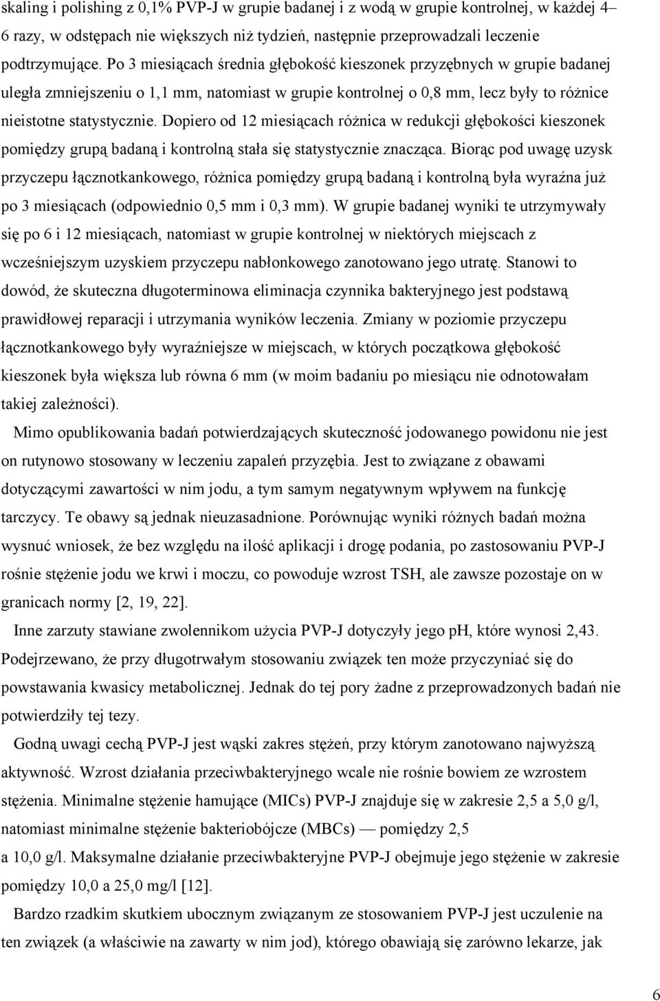 Dopiero od 12 miesiącach różnica w redukcji głębokości kieszonek pomiędzy grupą badaną i kontrolną stała się statystycznie znacząca.