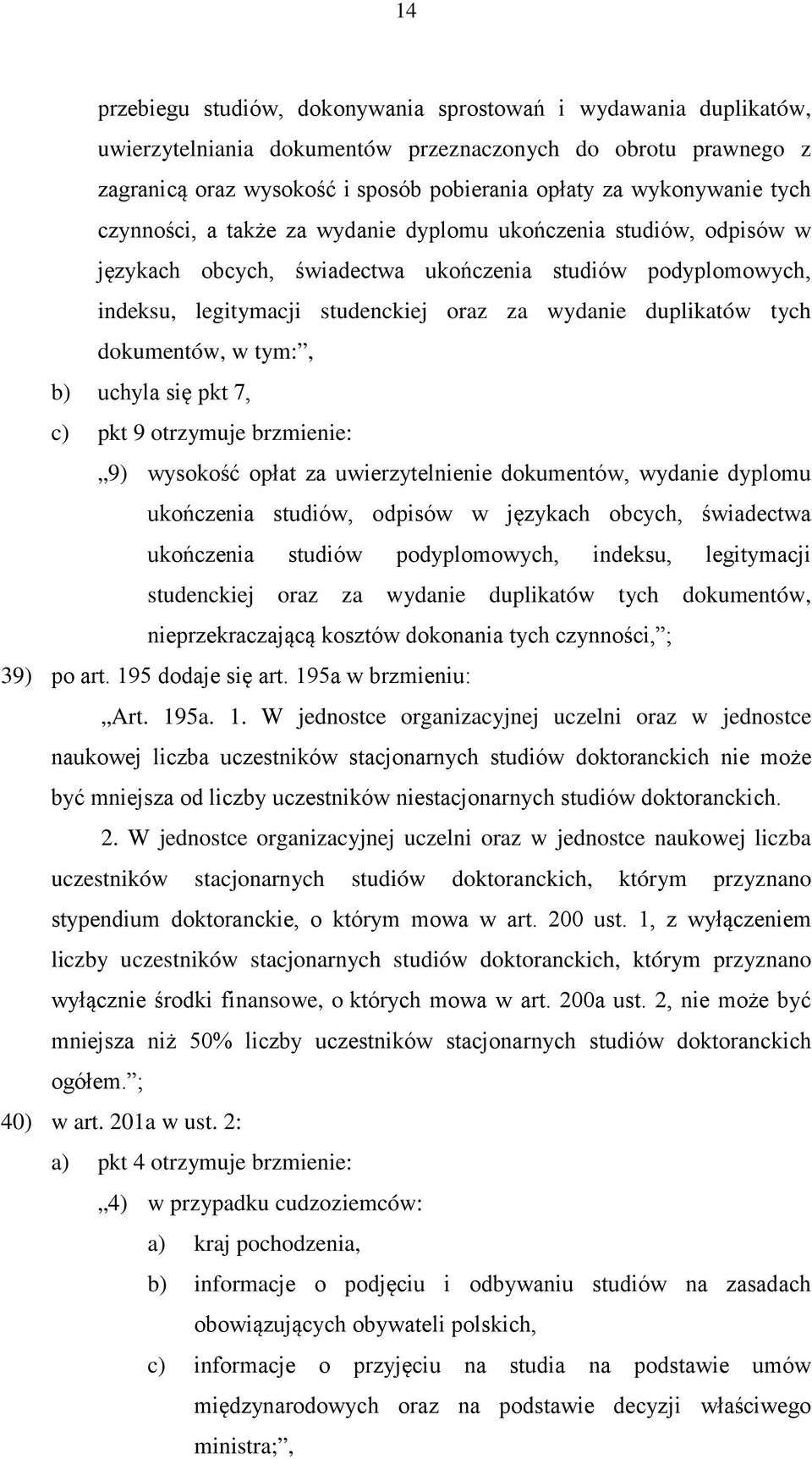 dokumentów, w tym:, b) uchyla się pkt 7, c) pkt 9 otrzymuje brzmienie: 9) wysokość opłat za uwierzytelnienie dokumentów, wydanie dyplomu ukończenia studiów, odpisów w językach obcych, świadectwa