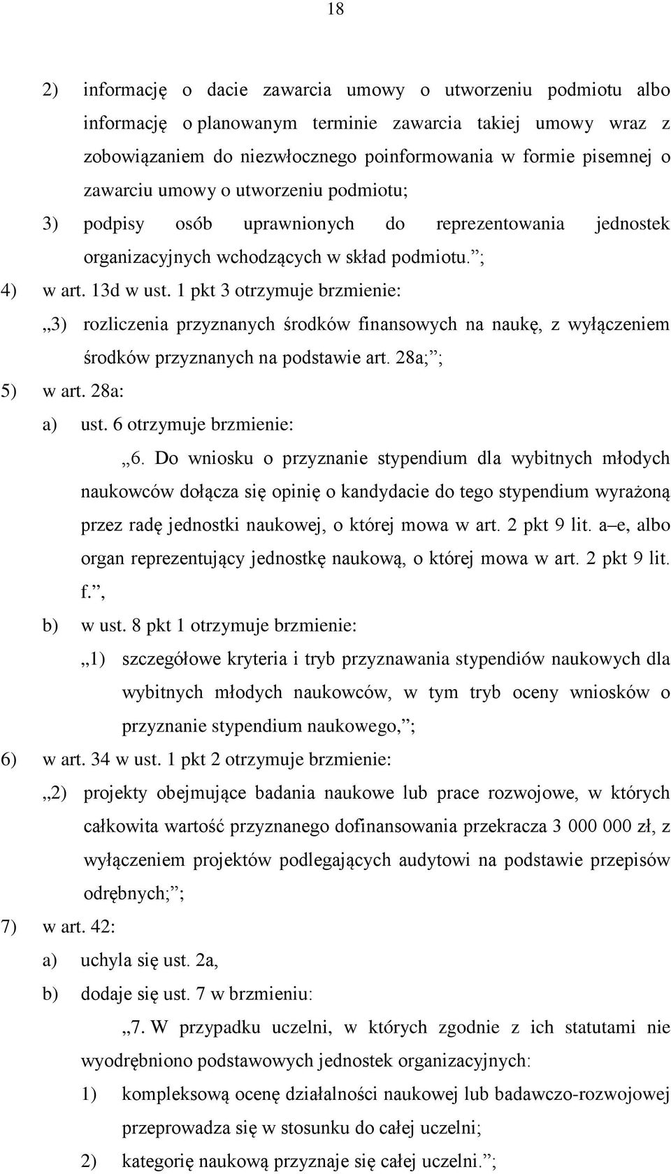1 pkt 3 otrzymuje brzmienie: 3) rozliczenia przyznanych środków finansowych na naukę, z wyłączeniem środków przyznanych na podstawie art. 28a; ; 5) w art. 28a: a) ust. 6 otrzymuje brzmienie: 6.