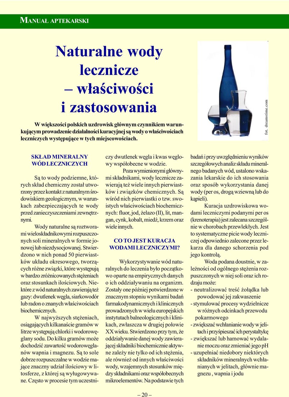 com SK AD MINERALNY WÓD LECZNICZYCH S¹ to wody podziemne, których sk³ad chemiczny zosta³ utworzony przez kontakt z naturalnym œrodowiskiem geologicznym, w warunkach zabezpieczaj¹cych te wody przed