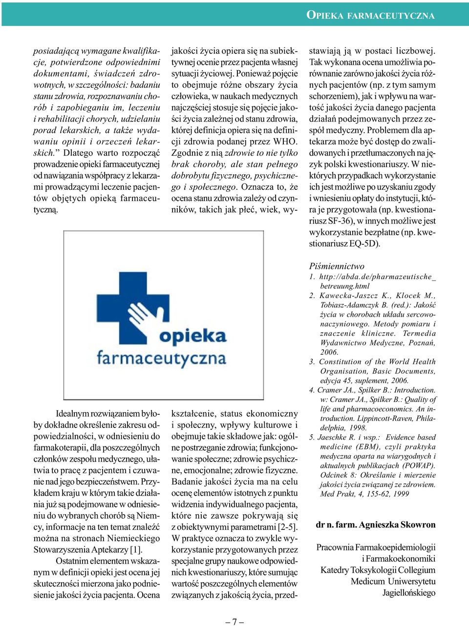 Dlatego warto rozpocz¹æ prowadzenie opieki farmaceutycznej od nawi¹zania wspó³pracy z lekarzami prowadz¹cymi leczenie pacjentów objêtych opiek¹ farmaceutyczn¹.