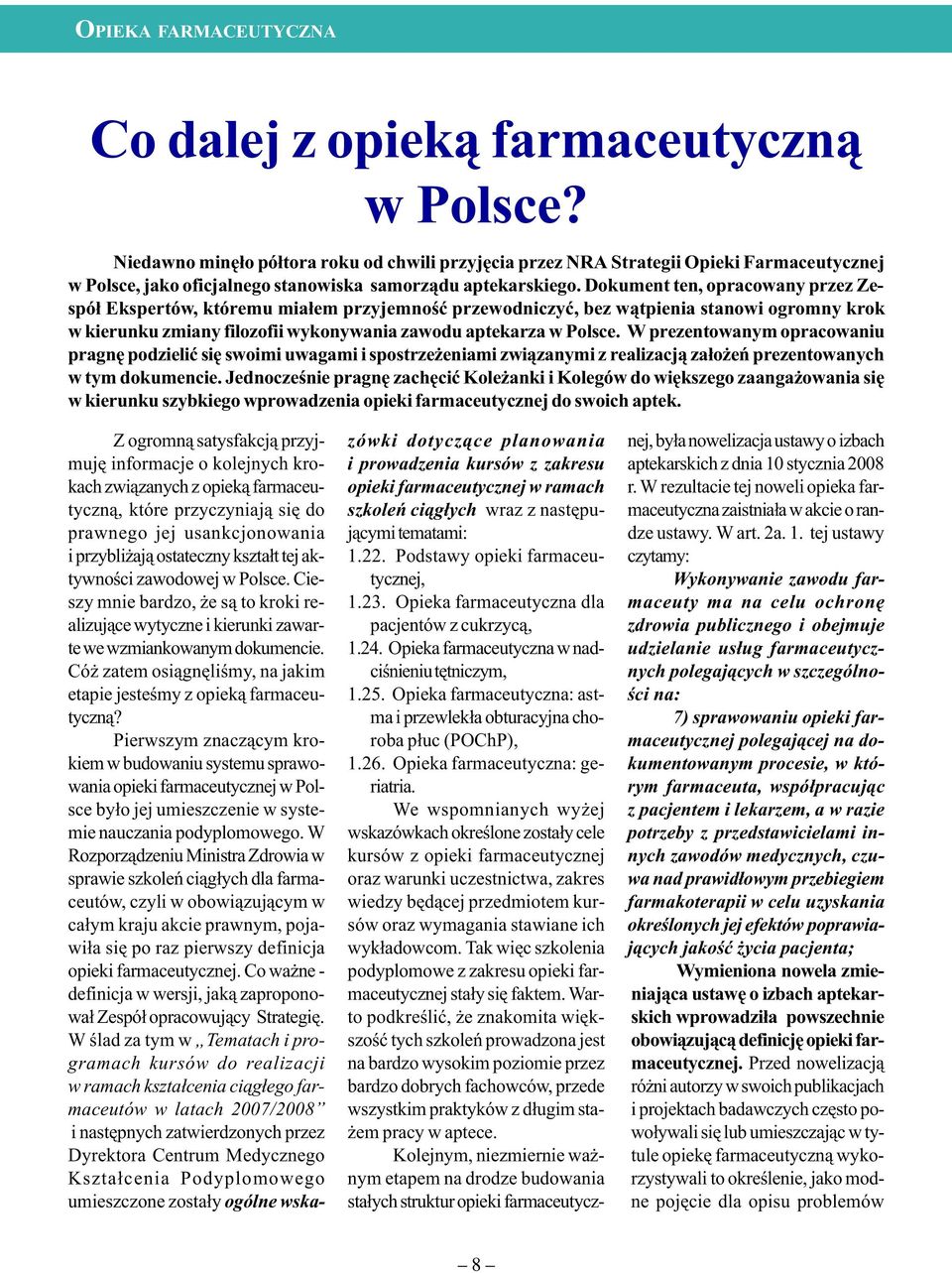 Dokument ten, opracowany przez Zespó³ Ekspertów, któremu mia³em przyjemnoœæ przewodniczyæ, bez w¹tpienia stanowi ogromny krok w kierunku zmiany filozofii wykonywania zawodu aptekarza w Polsce.