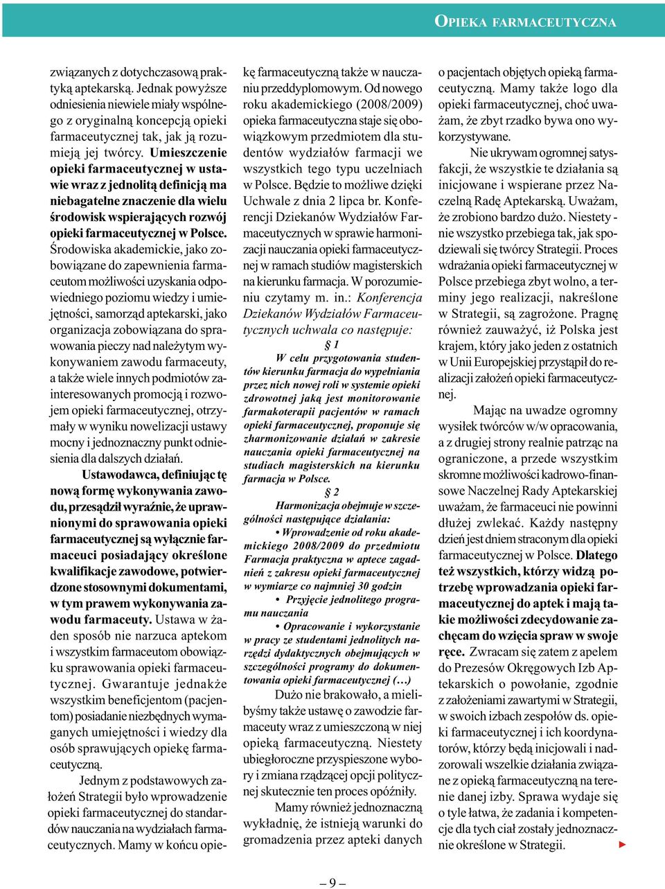 Umieszczenie opieki farmaceutycznej w ustawie wraz z jednolit¹ definicj¹ ma niebagatelne znaczenie dla wielu œrodowisk wspieraj¹cych rozwój opieki farmaceutycznej w Polsce.