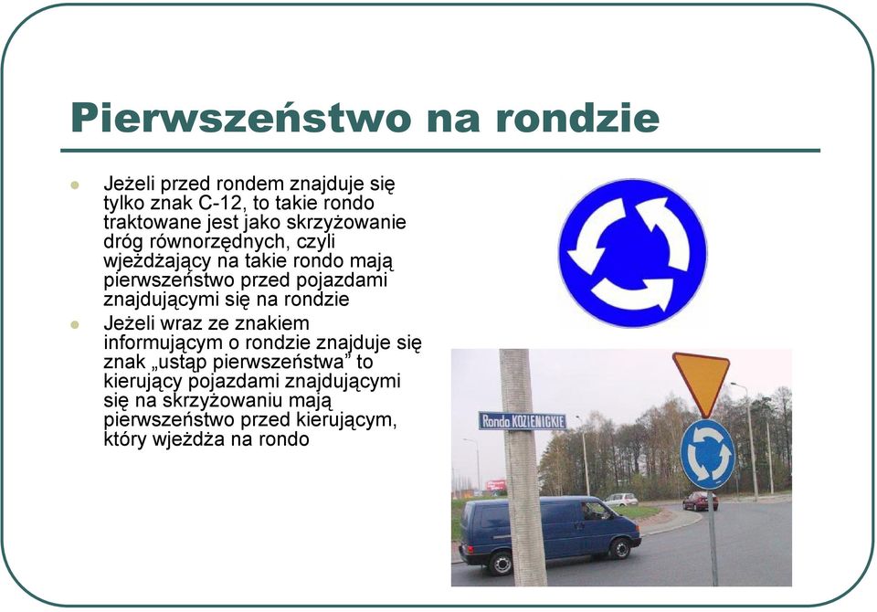 znajdującymi się na rondzie Jeżeli wraz ze znakiem informującym o rondzie znajduje się znak ustąp