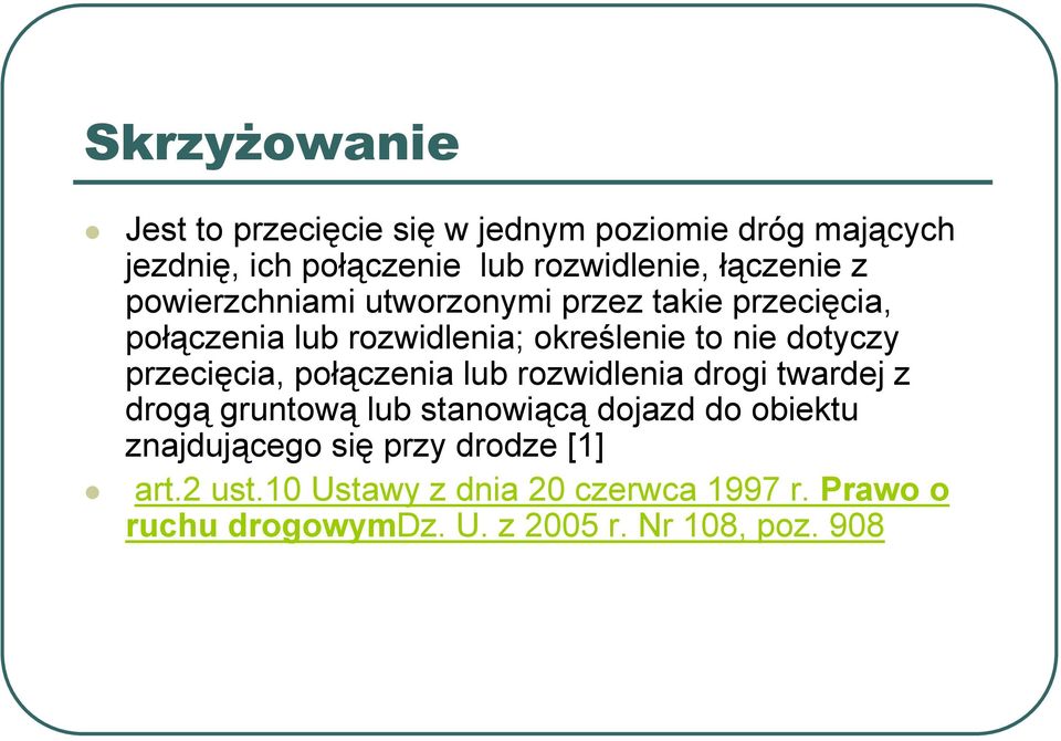 przecięcia, połączenia lub rozwidlenia drogi twardej z drogą gruntową lub stanowiącą dojazd do obiektu znajdującego