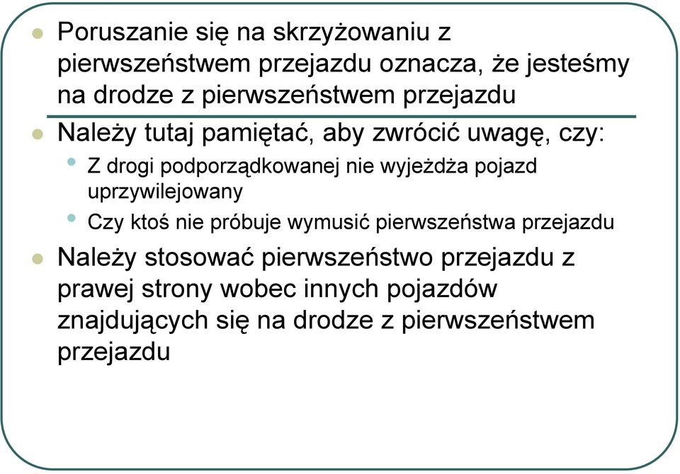 wyjeżdża pojazd uprzywilejowany Czy ktoś nie próbuje wymusić pierwszeństwa przejazdu Należy stosować