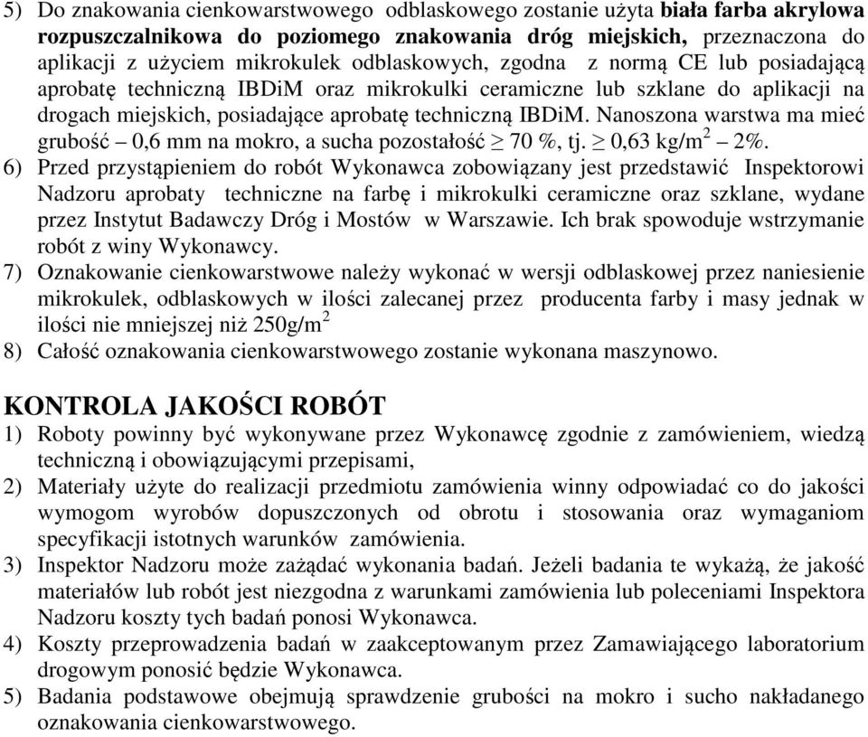 Nanoszona warstwa ma mieć grubość 0,6 mm na mokro, a sucha pozostałość 70 %, tj. 0,63 kg/m 2 2%.