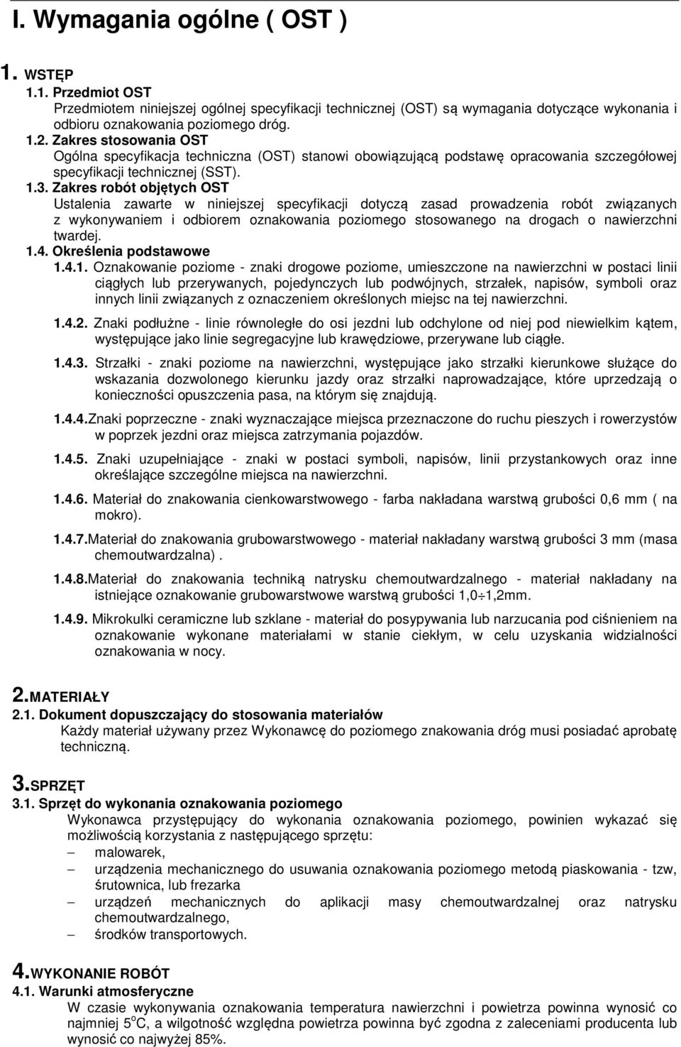 Zakres robót objętych OST Ustalenia zawarte w niniejszej specyfikacji dotyczą zasad prowadzenia robót związanych z wykonywaniem i odbiorem oznakowania poziomego stosowanego na drogach o nawierzchni