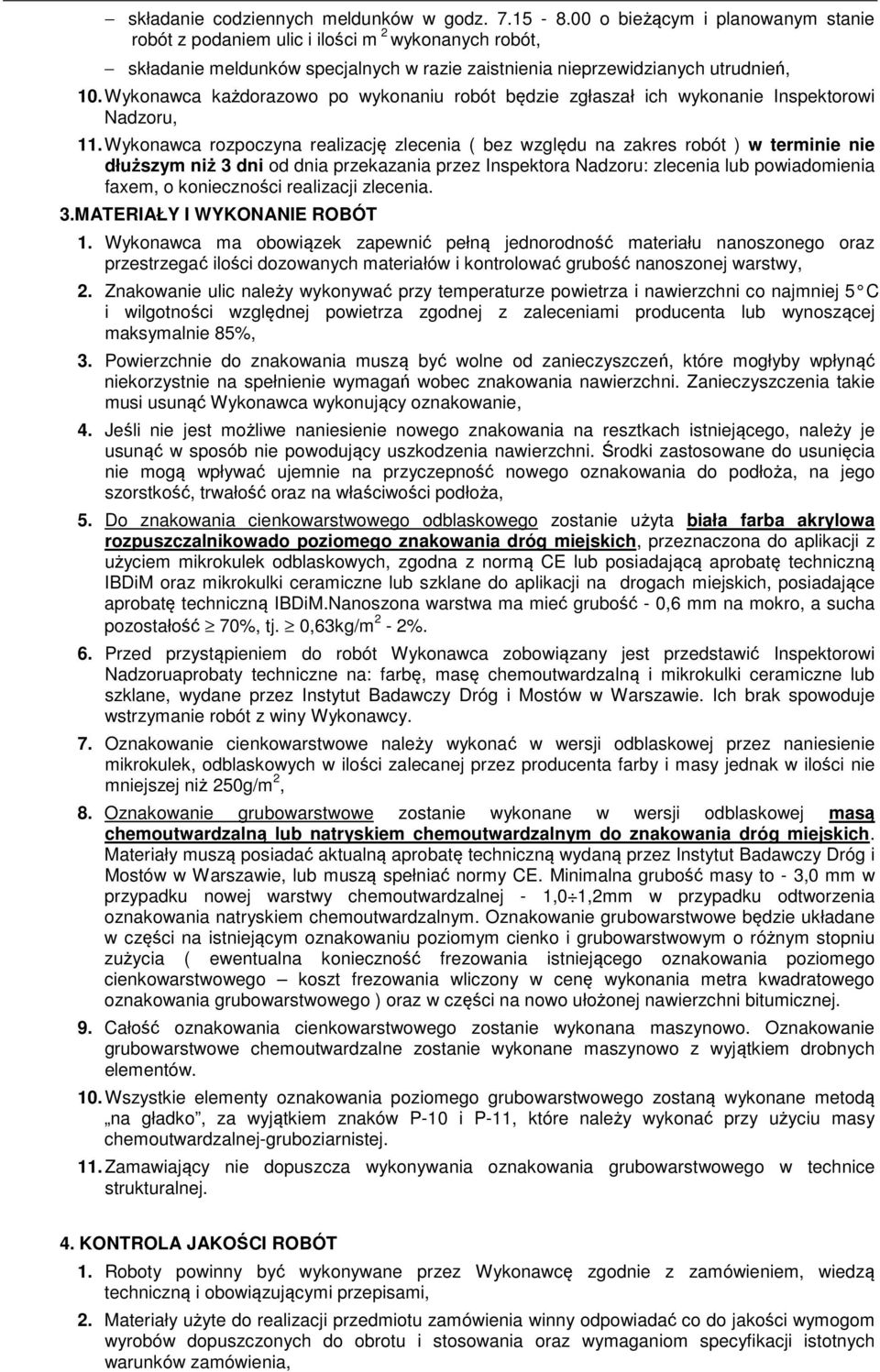 Wykonawca każdorazowo po wykonaniu robót będzie zgłaszał ich wykonanie Inspektorowi Nadzoru, 11.