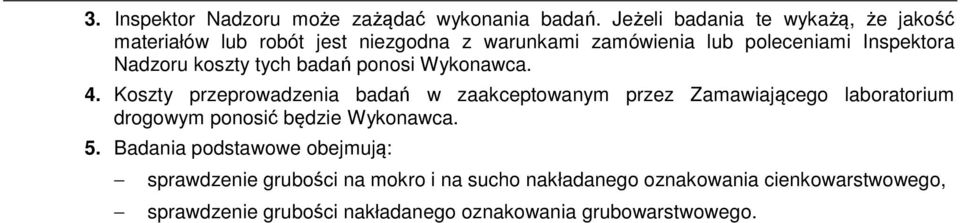 Nadzoru koszty tych badań ponosi Wykonawca. 4.