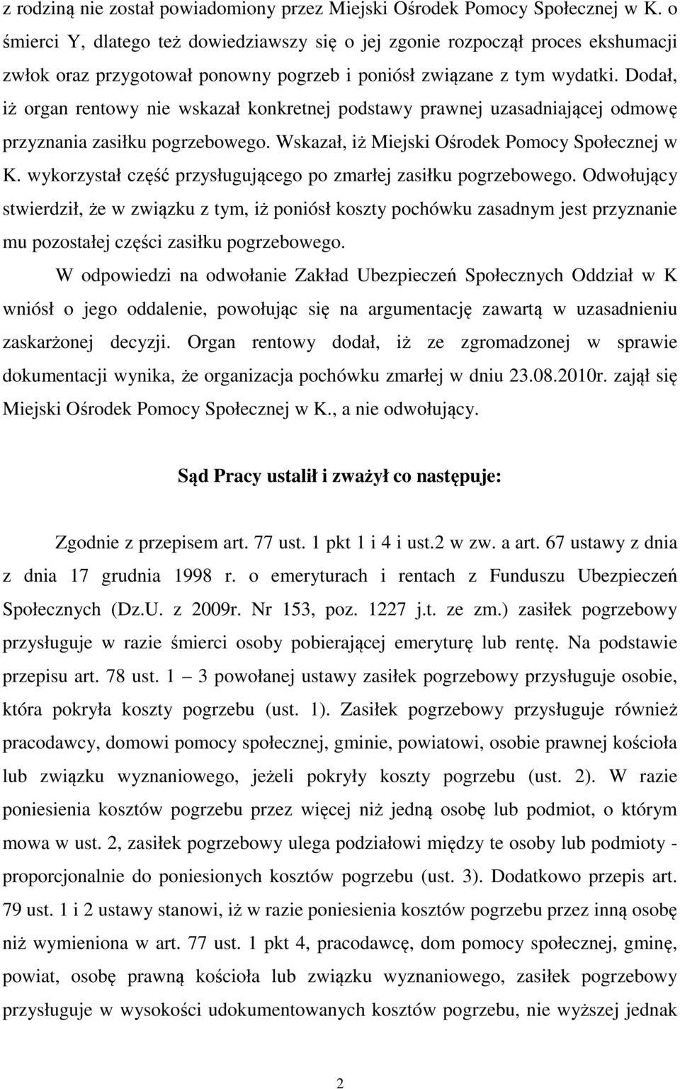 Dodał, iż organ rentowy nie wskazał konkretnej podstawy prawnej uzasadniającej odmowę przyznania zasiłku pogrzebowego. Wskazał, iż Miejski Ośrodek Pomocy Społecznej w K.