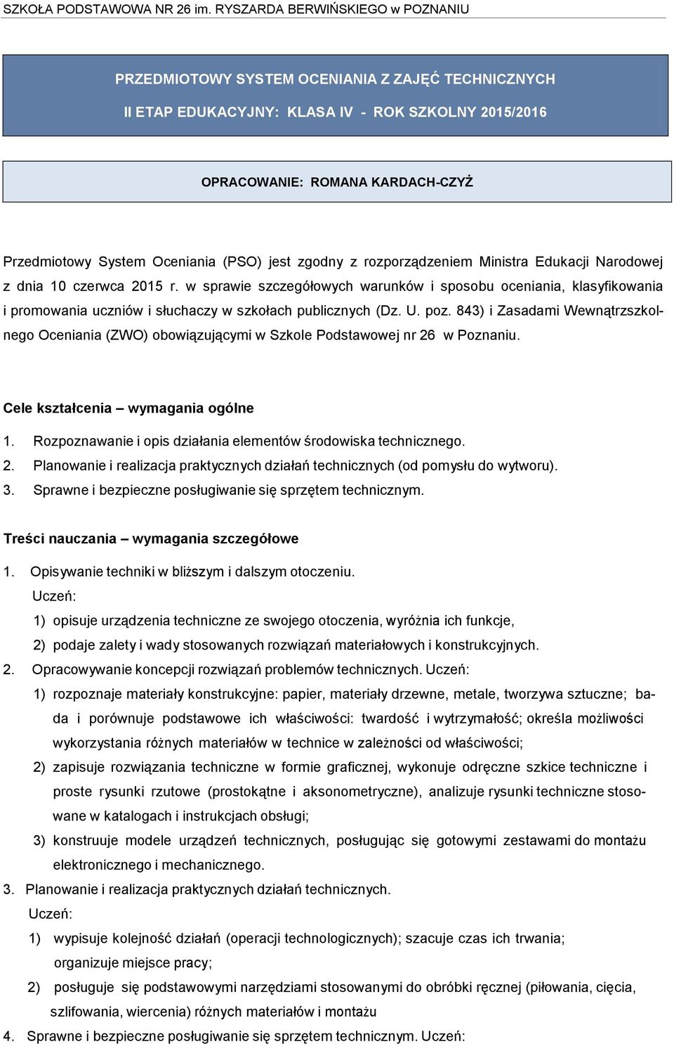 U. poz. 843) i Zasadami Wewnątrzszkolnego Oceniania (ZWO) obowiązującymi w Szkole Podstawowej nr 26 w Poznaniu. Cele kształcenia wymagania ogólne 1.