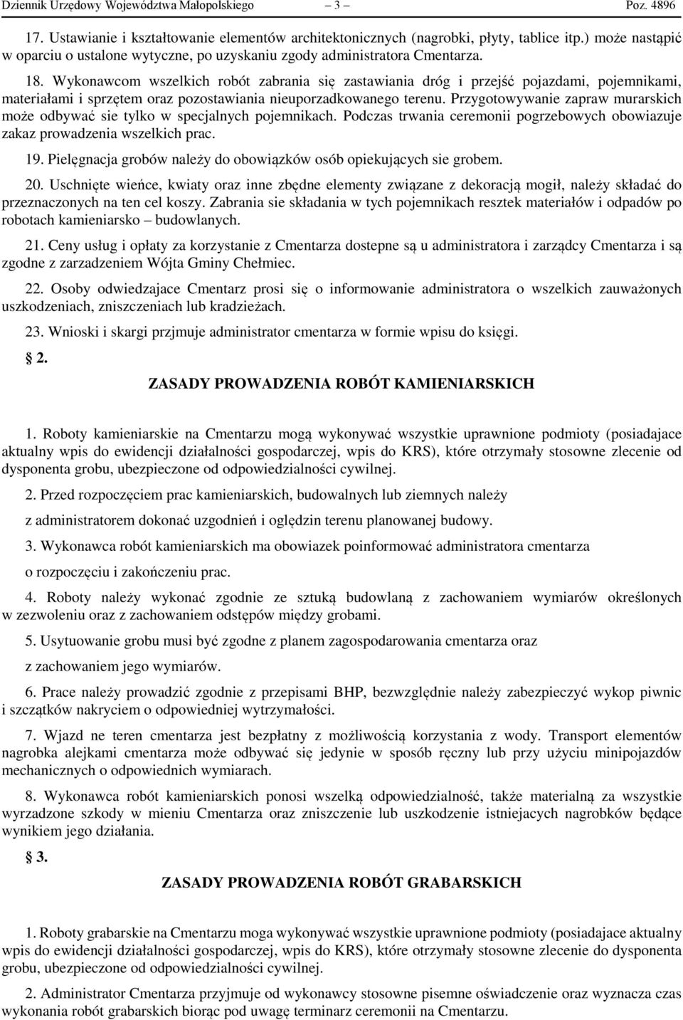 Wykonawcom wszelkich robót zabrania się zastawiania dróg i przejść pojazdami, pojemnikami, materiałami i sprzętem oraz pozostawiania nieuporzadkowanego terenu.