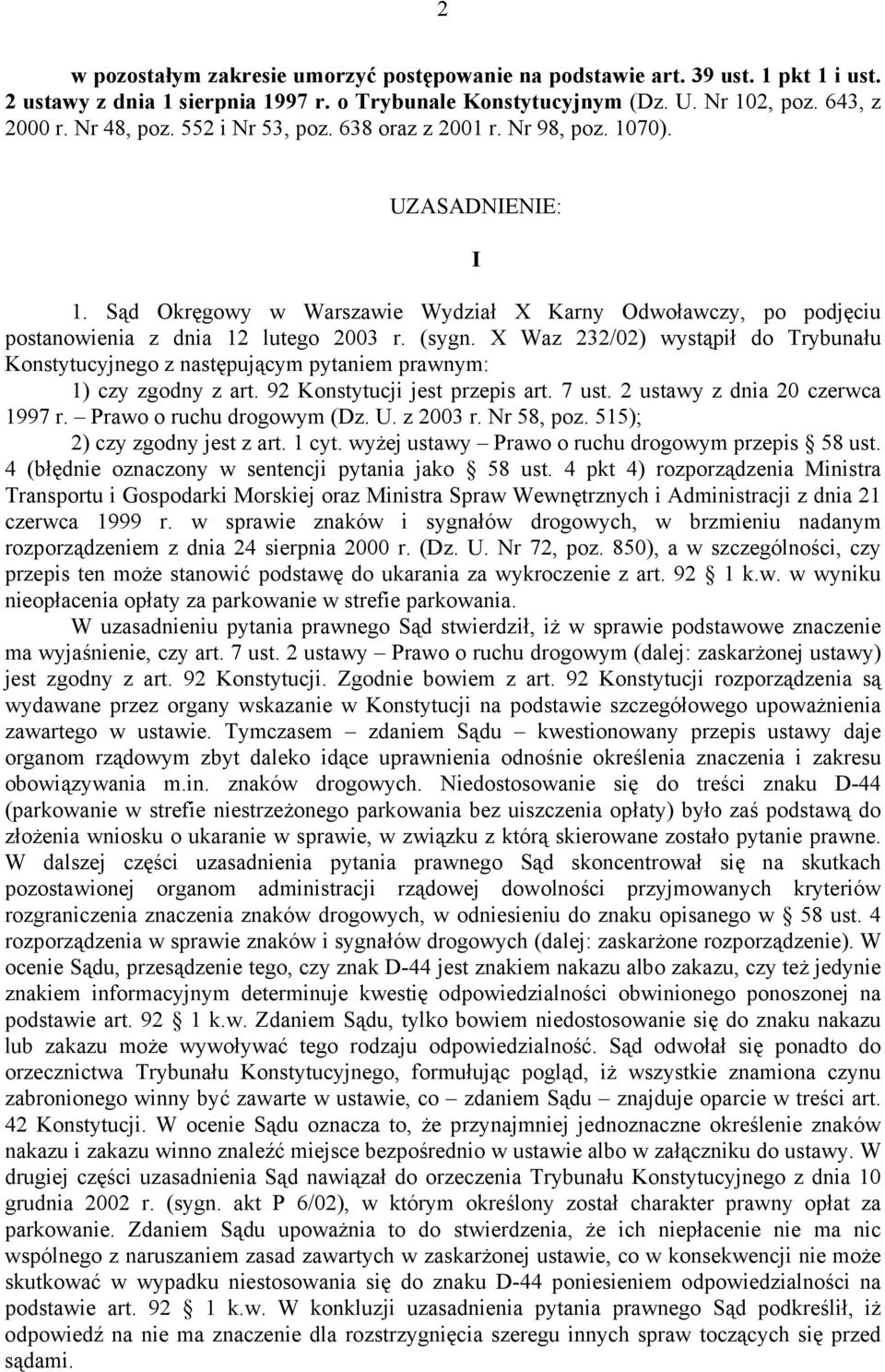 X Waz 232/02) wystąpił do Trybunału Konstytucyjnego z następującym pytaniem prawnym: 1) czy zgodny z art. 92 Konstytucji jest przepis art. 7 ust. 2 ustawy z dnia 20 czerwca 1997 r.