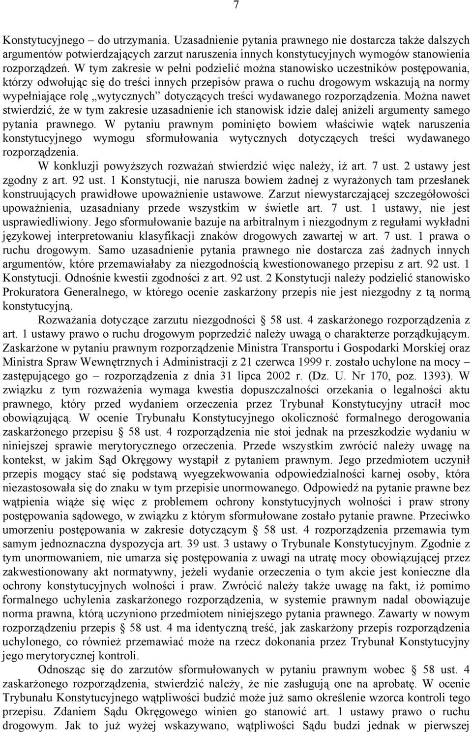 dotyczących treści wydawanego rozporządzenia. Można nawet stwierdzić, że w tym zakresie uzasadnienie ich stanowisk idzie dalej aniżeli argumenty samego pytania prawnego.