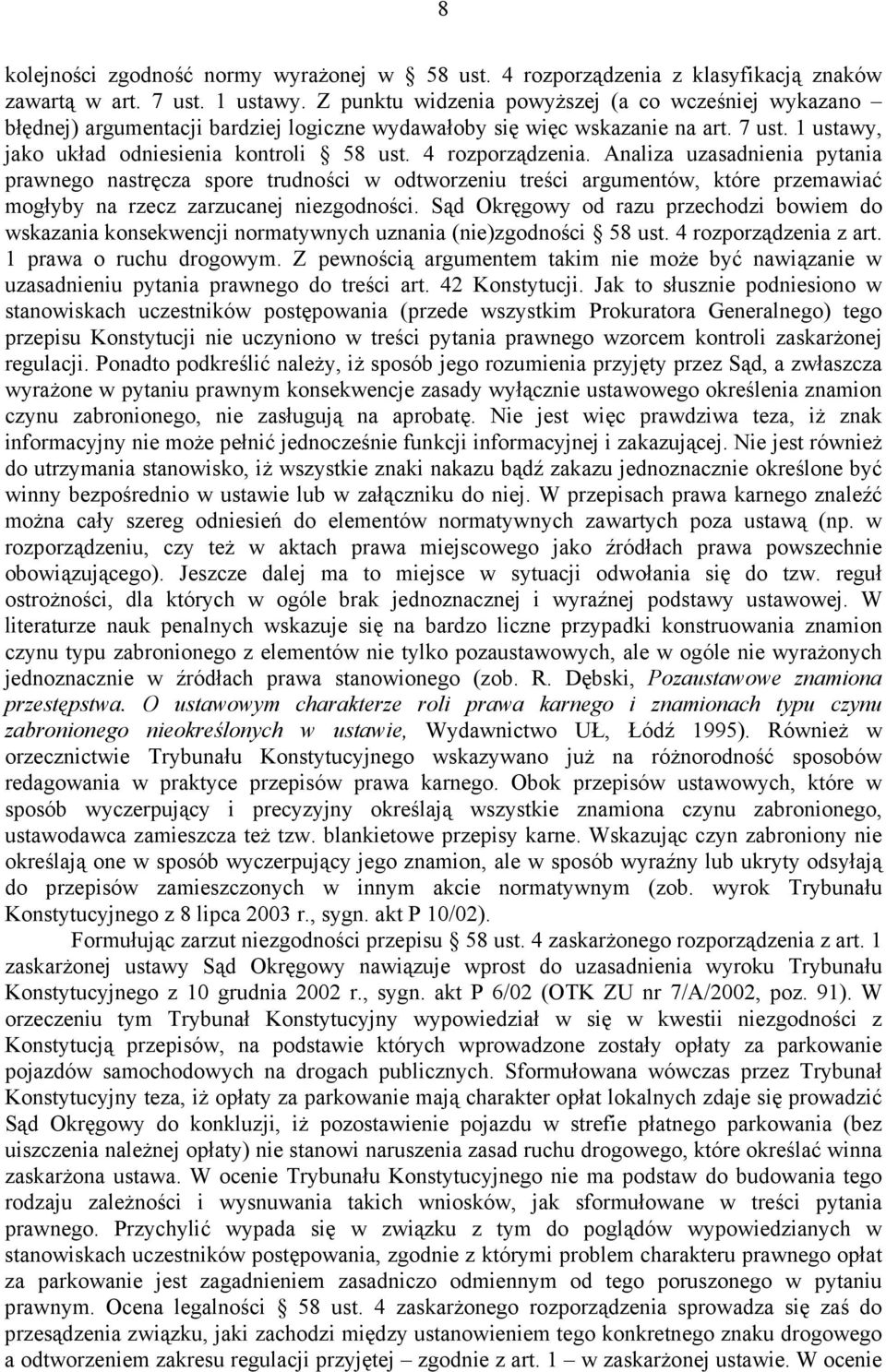 4 rozporządzenia. Analiza uzasadnienia pytania prawnego nastręcza spore trudności w odtworzeniu treści argumentów, które przemawiać mogłyby na rzecz zarzucanej niezgodności.