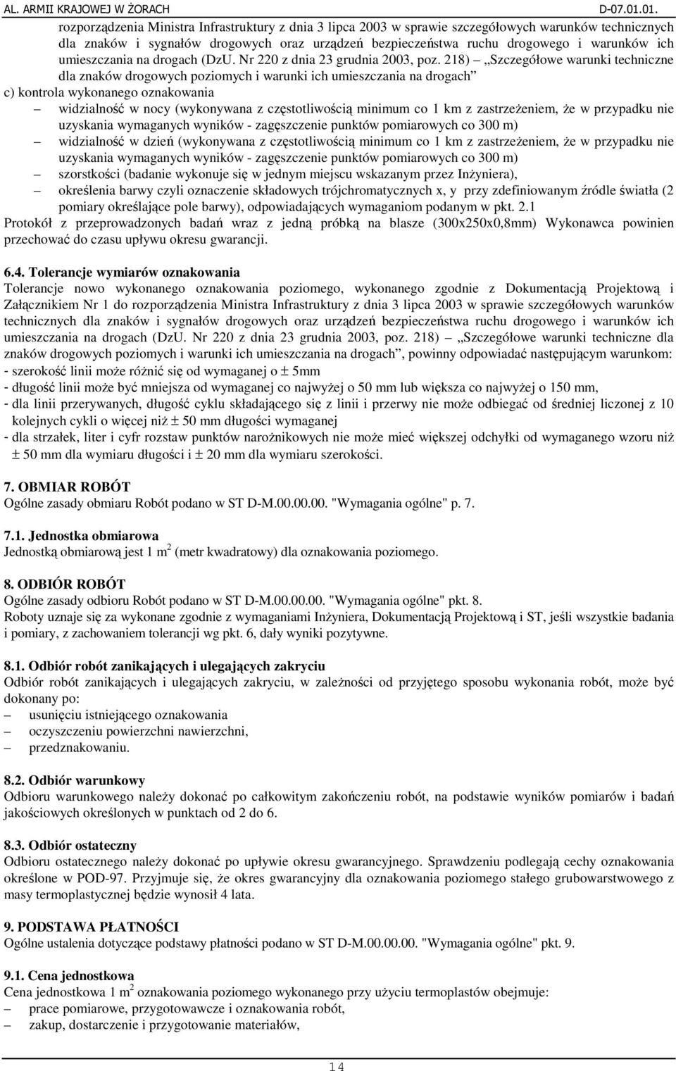 218) Szczegółowe warunki techniczne dla znaków drogowych poziomych i warunki ich umieszczania na drogach c) kontrola wykonanego oznakowania widzialno w nocy (wykonywana z czstotliwoci minimum co 1 km