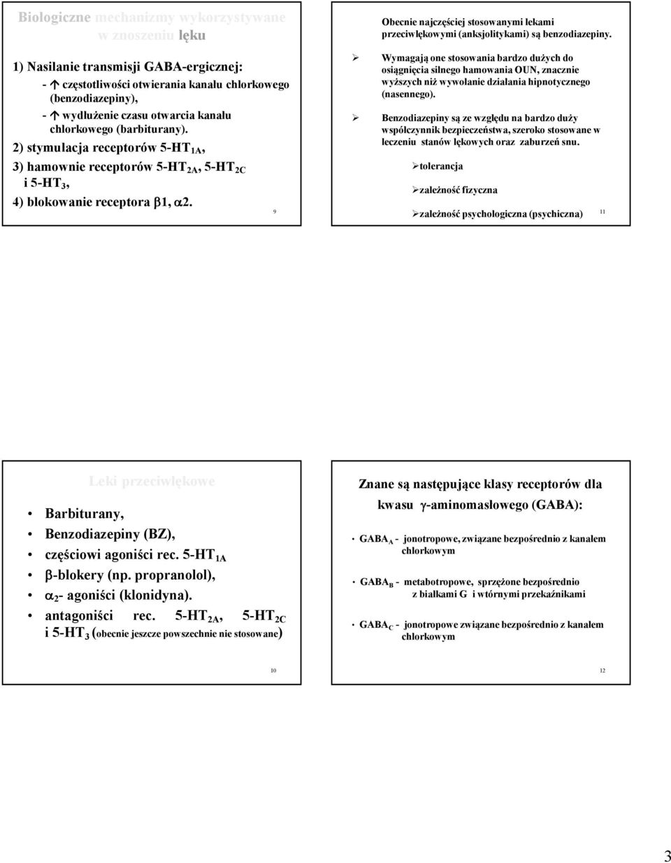 9 Obecnie najczęściej stosowanymi lekami przeciwowymi (anksjolitykami) są benzodiazepiny.