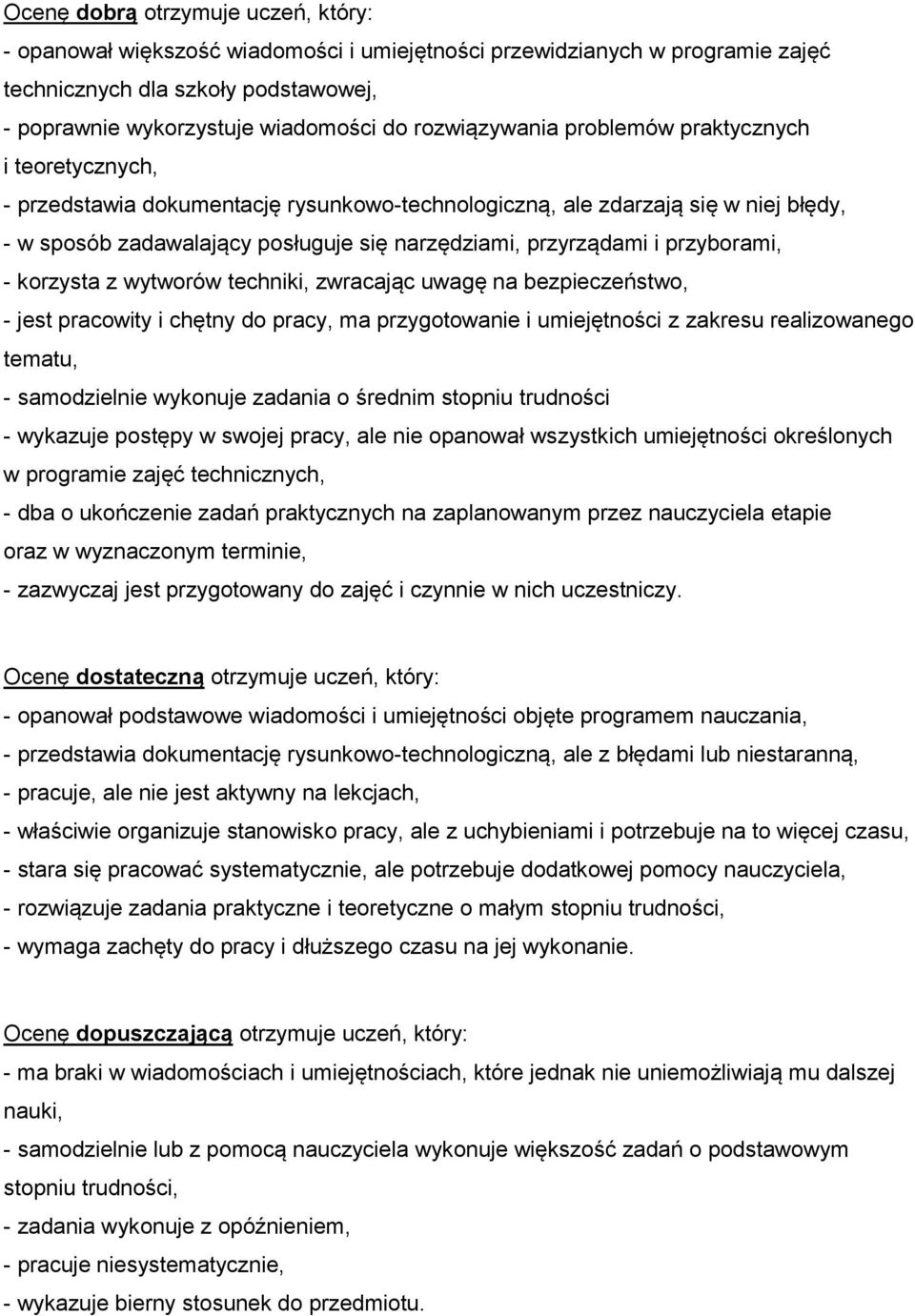 przyrządami i przyborami, - korzysta z wytworów techniki, zwracając uwagę na bezpieczeństwo, - jest pracowity i chętny do pracy, ma przygotowanie i umiejętności z zakresu realizowanego tematu, -