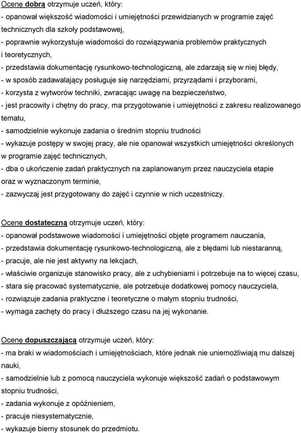 przyrządami i przyborami, - korzysta z wytworów techniki, zwracając uwagę na bezpieczeństwo, - jest pracowity i chętny do pracy, ma przygotowanie i umiejętności z zakresu realizowanego tematu, -