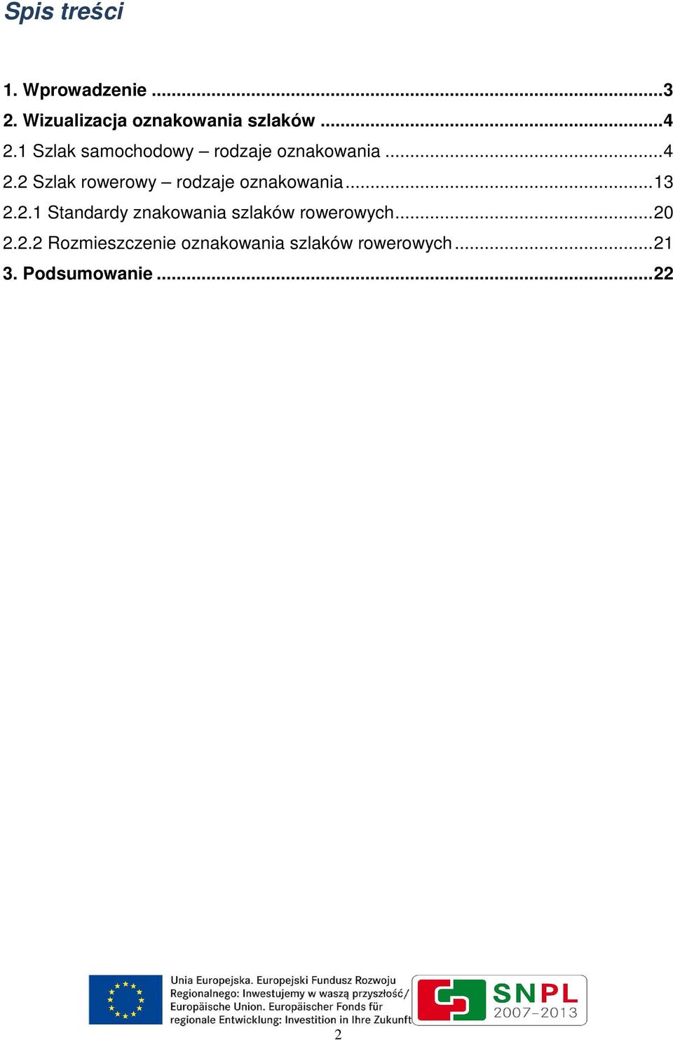 2 Szlak rowerowy rodzaje oznakowania... 13 2.2.1 Standardy znakowania szlaków rowerowych.