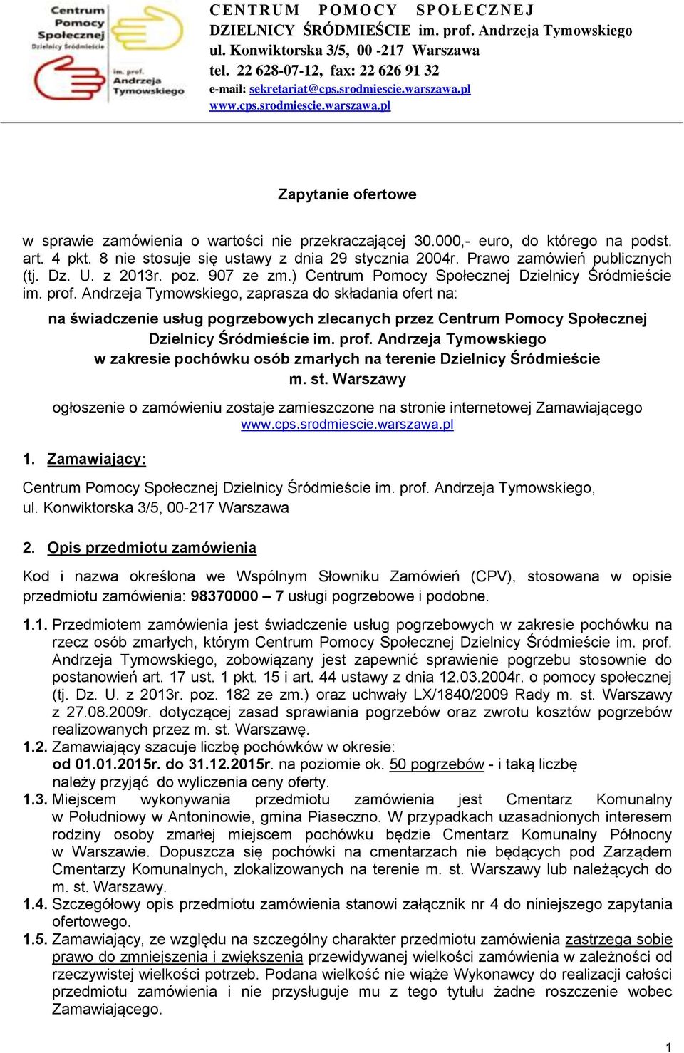 8 nie stosuje się ustawy z dnia 29 stycznia 2004r. Prawo zamówień publicznych (tj. Dz. U. z 2013r. poz. 907 ze zm.) Centrum Pomocy Społecznej Dzielnicy Śródmieście im. prof.