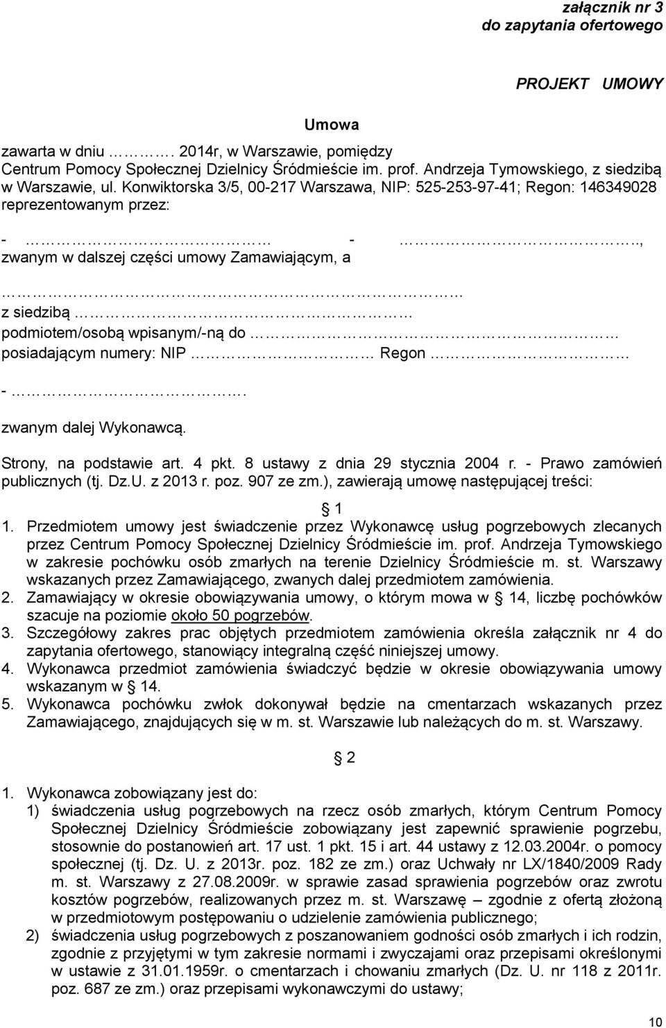 ., zwanym w dalszej części umowy Zamawiającym, a z siedzibą podmiotem/osobą wpisanym/-ną do posiadającym numery: NIP Regon -. zwanym dalej Wykonawcą. Strony, na podstawie art. 4 pkt.