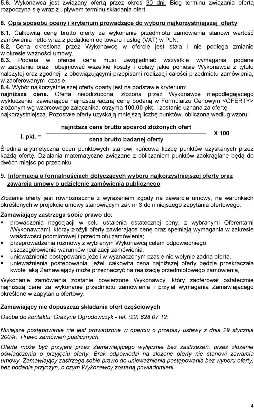 Całkowitą cenę brutto oferty za wykonanie przedmiotu zamówienia stanowi wartość zamówienia netto wraz z podatkiem od towaru i usług (VAT) w PLN. 8.2.