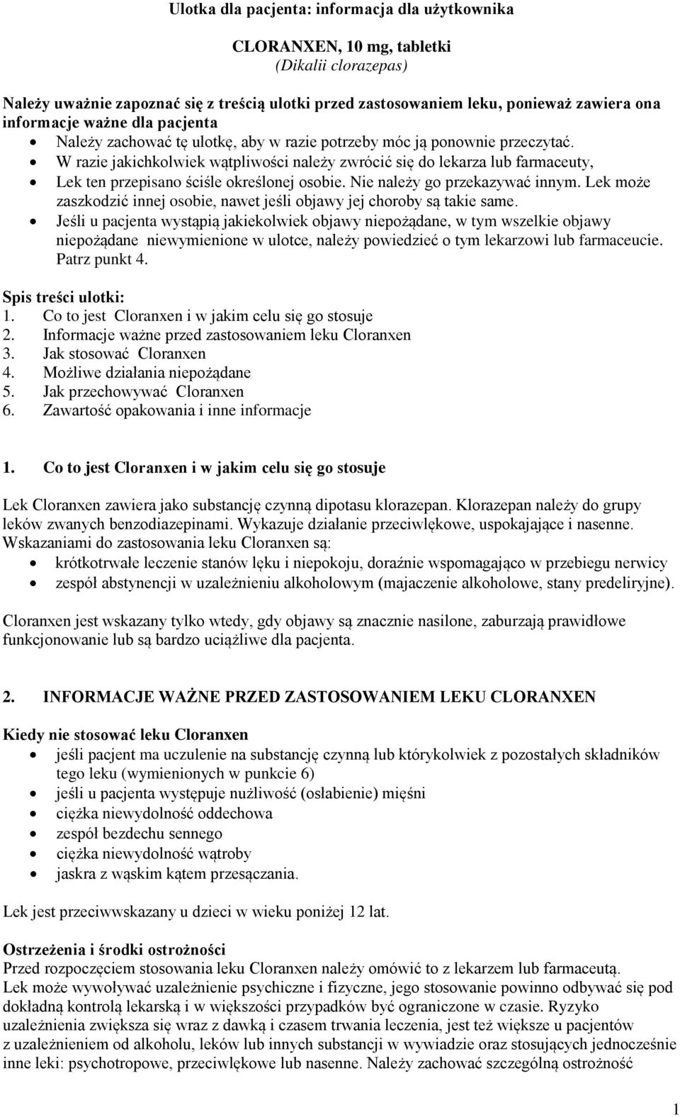 W razie jakichkolwiek wątpliwości należy zwrócić się do lekarza lub farmaceuty, Lek ten przepisano ściśle określonej osobie. Nie należy go przekazywać innym.