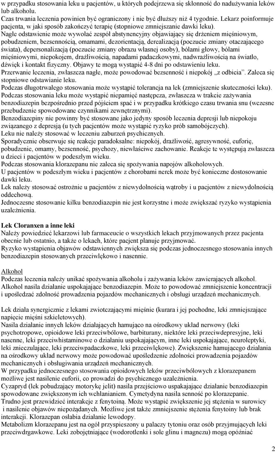 Nagłe odstawienie może wywołać zespół abstynencyjny objawiający się drżeniem mięśniowym, pobudzeniem, bezsennością, omamami, dezorientacją, derealizacją (poczucie zmiany otaczającego świata),