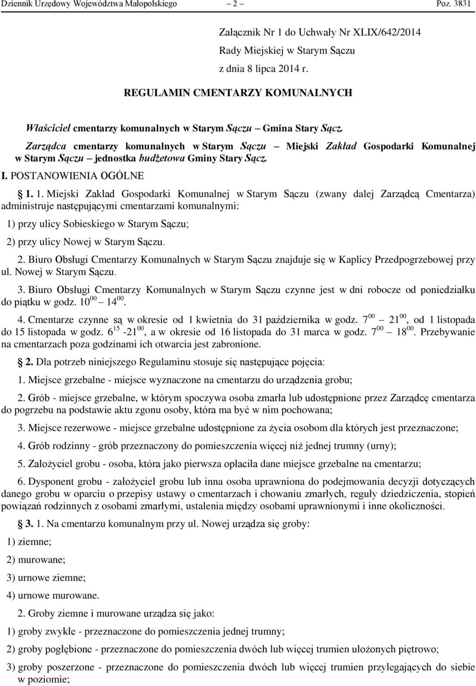 Zarządca cmentarzy komunalnych w Starym Sączu Miejski Zakład Gospodarki Komunalnej w Starym Sączu jednostka budżetowa Gminy Stary Sącz. I. POSTANOWIENIA OGÓLNE 1.