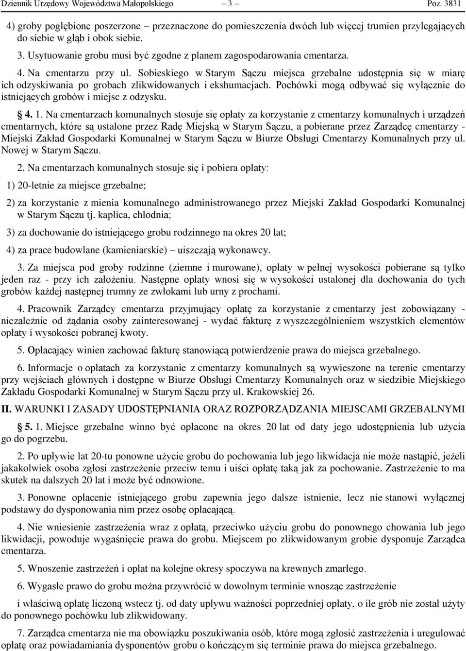 Pochówki mogą odbywać się wyłącznie do istniejących grobów i miejsc z odzysku. 4. 1.