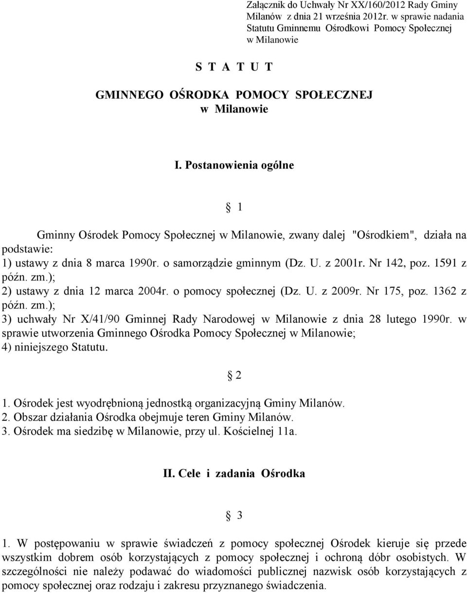 Postanowienia ogólne 1 Gminny Ośrodek Pomocy Społecznej w Milanowie, zwany dalej "Ośrodkiem", działa na podstawie: 1) ustawy z dnia 8 marca 1990r. o samorządzie gminnym (Dz. U. z 2001r. Nr 142, poz.