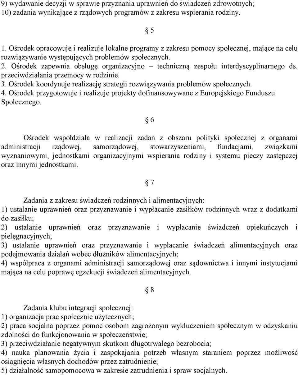 Ośrodek zapewnia obsługę organizacyjno techniczną zespołu interdyscyplinarnego ds. przeciwdziałania przemocy w rodzinie. 3. Ośrodek koordynuje realizację strategii rozwiązywania problemów społecznych.