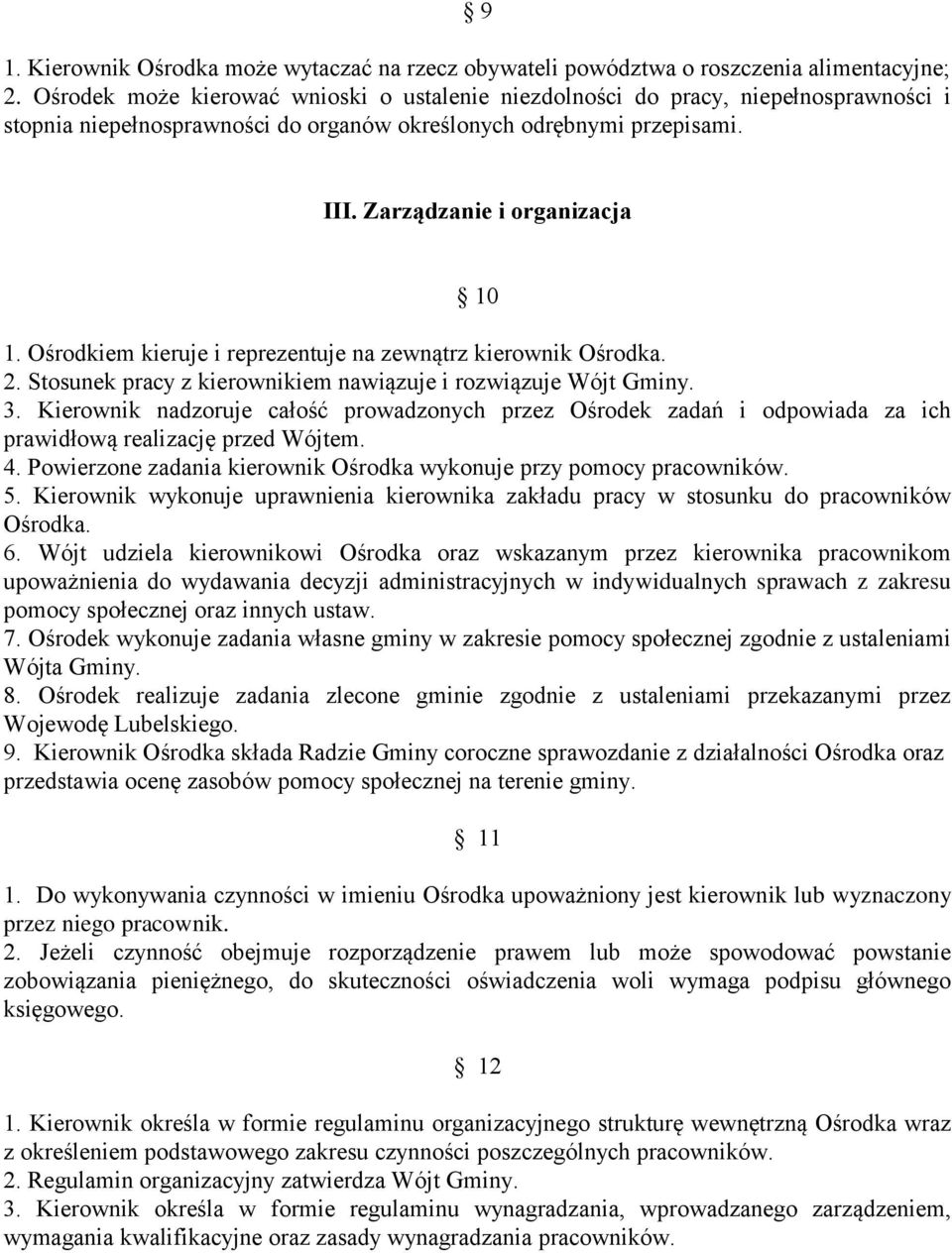 Ośrodkiem kieruje i reprezentuje na zewnątrz kierownik Ośrodka. 2. Stosunek pracy z kierownikiem nawiązuje i rozwiązuje Wójt Gminy. 3.