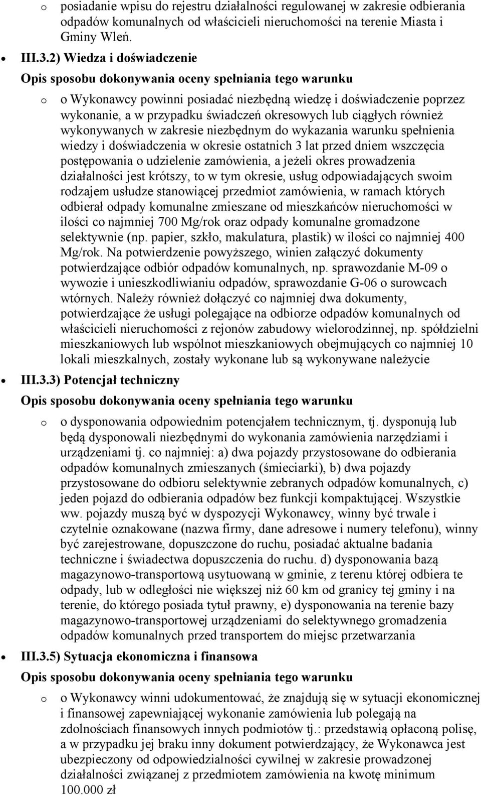 również wyknywanych w zakresie niezbędnym d wykazania warunku spełnienia wiedzy i dświadczenia w kresie statnich 3 lat przed dniem wszczęcia pstępwania udzielenie zamówienia, a jeżeli kres prwadzenia