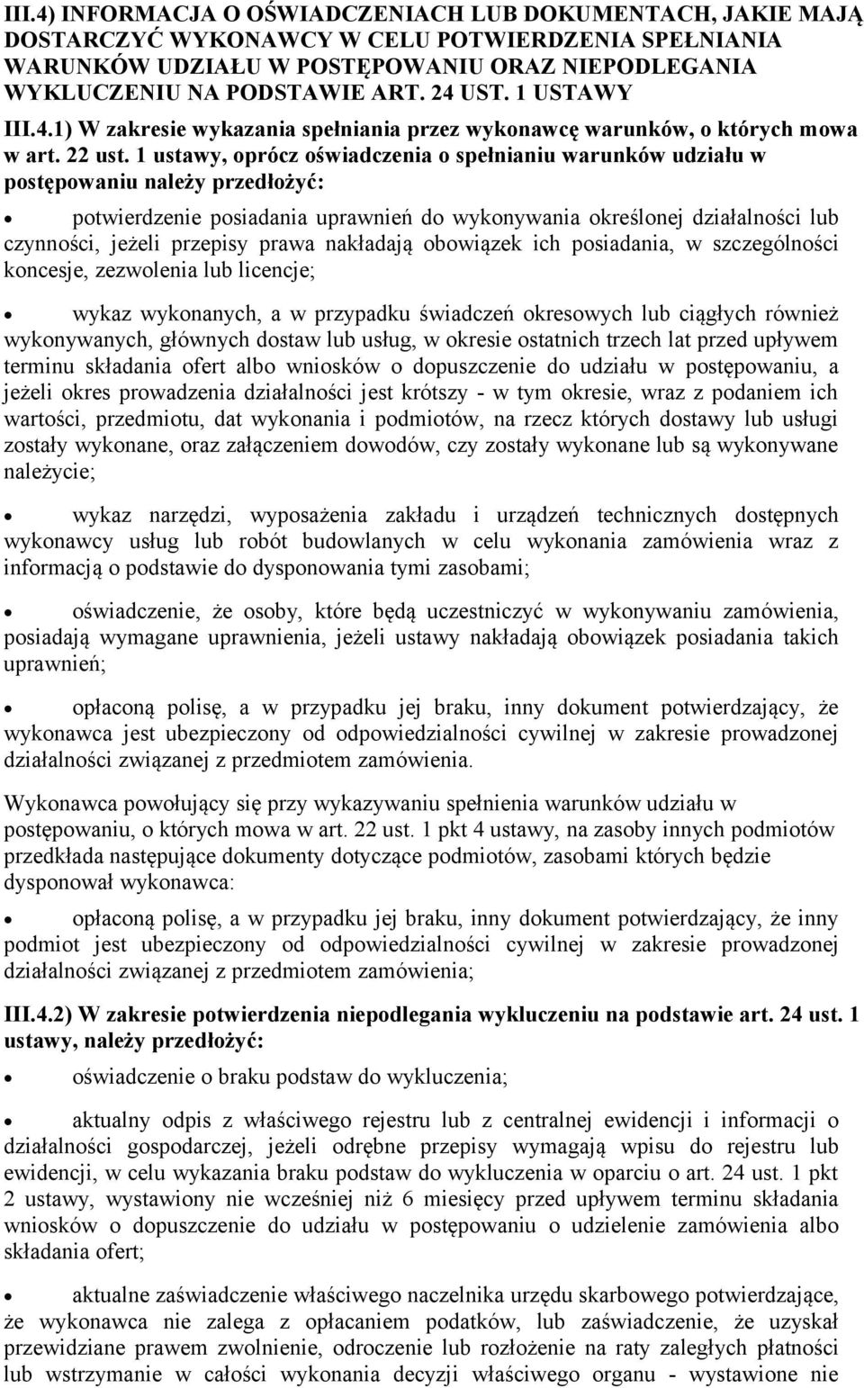 1 ustawy, prócz świadczenia spełnianiu warunków udziału w pstępwaniu należy przedłżyć: ptwierdzenie psiadania uprawnień d wyknywania kreślnej działalnści lub czynnści, jeżeli przepisy prawa nakładają