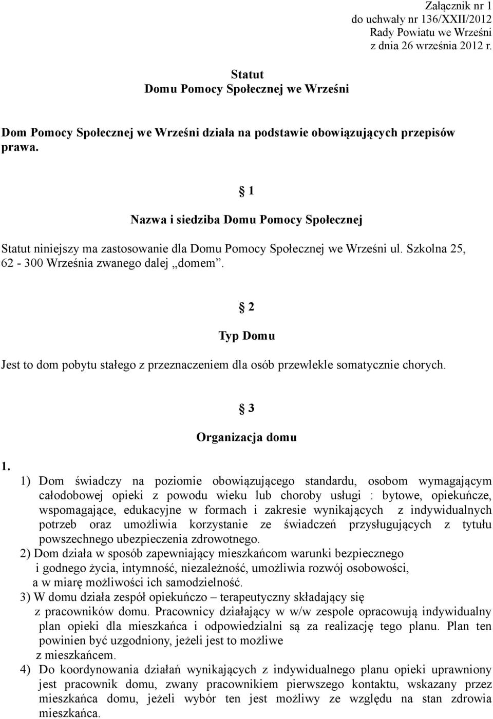 1 Nazwa i siedziba Domu Pomocy Społecznej Statut niniejszy ma zastosowanie dla Domu Pomocy Społecznej we Wrześni ul. Szkolna 25, 62-300 Września zwanego dalej domem.