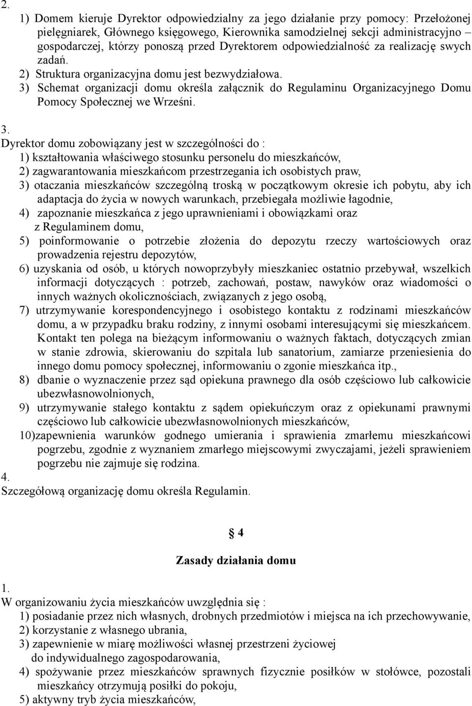 3) Schemat organizacji domu określa załącznik do Regulaminu Organizacyjnego Domu Pomocy Społecznej we Wrześni. 3.