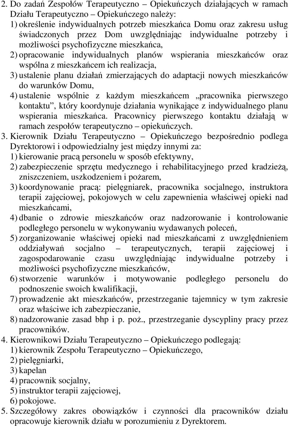 ustalenie planu działań zmierzających do adaptacji nowych mieszkańców do warunków Domu, 4) ustalenie wspólnie z kaŝdym mieszkańcem pracownika pierwszego kontaktu, który koordynuje działania