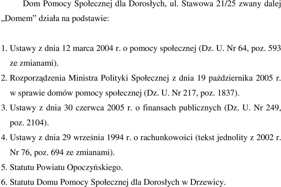 1837). 3. Ustawy z dnia 30 czerwca 2005 r. o finansach publicznych (Dz. U. Nr 249, poz. 2104). 4. Ustawy z dnia 29 września 1994 r.