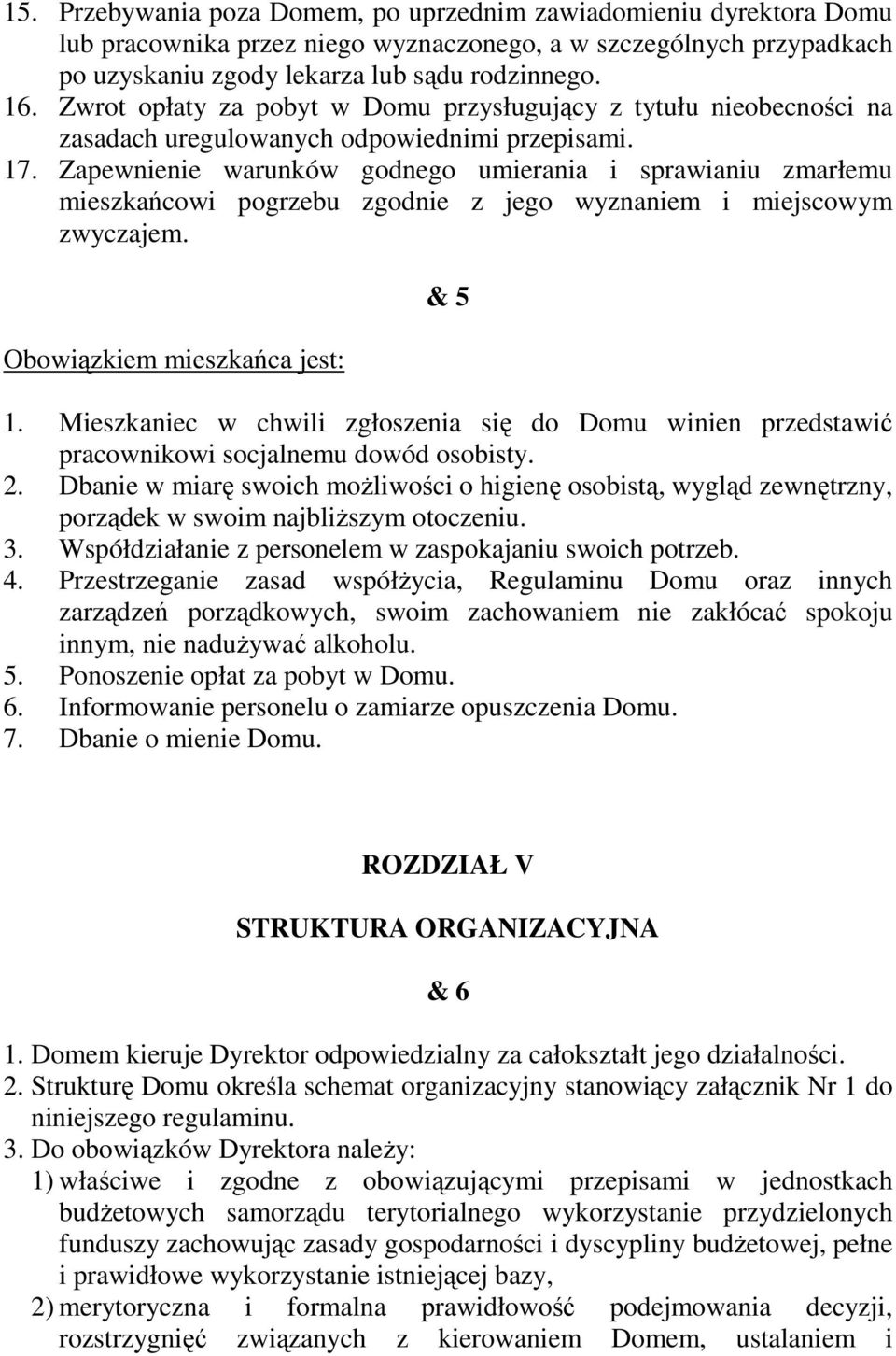 Zapewnienie warunków godnego umierania i sprawianiu zmarłemu mieszkańcowi pogrzebu zgodnie z jego wyznaniem i miejscowym zwyczajem. Obowiązkiem mieszkańca jest: & 5 1.