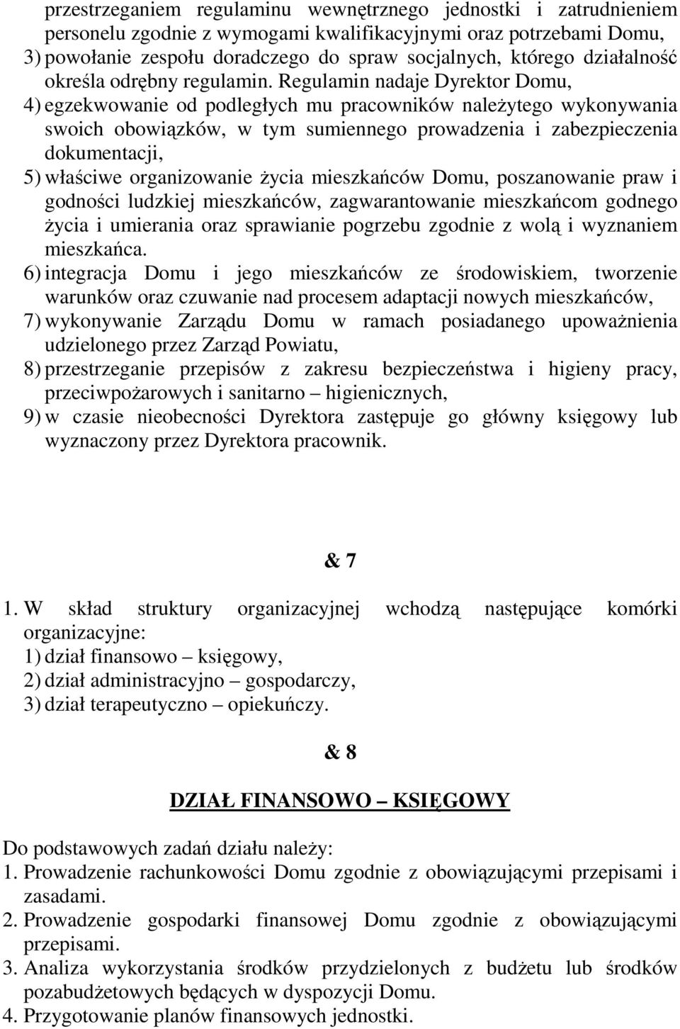 Regulamin nadaje Dyrektor Domu, 4) egzekwowanie od podległych mu pracowników naleŝytego wykonywania swoich obowiązków, w tym sumiennego prowadzenia i zabezpieczenia dokumentacji, 5) właściwe