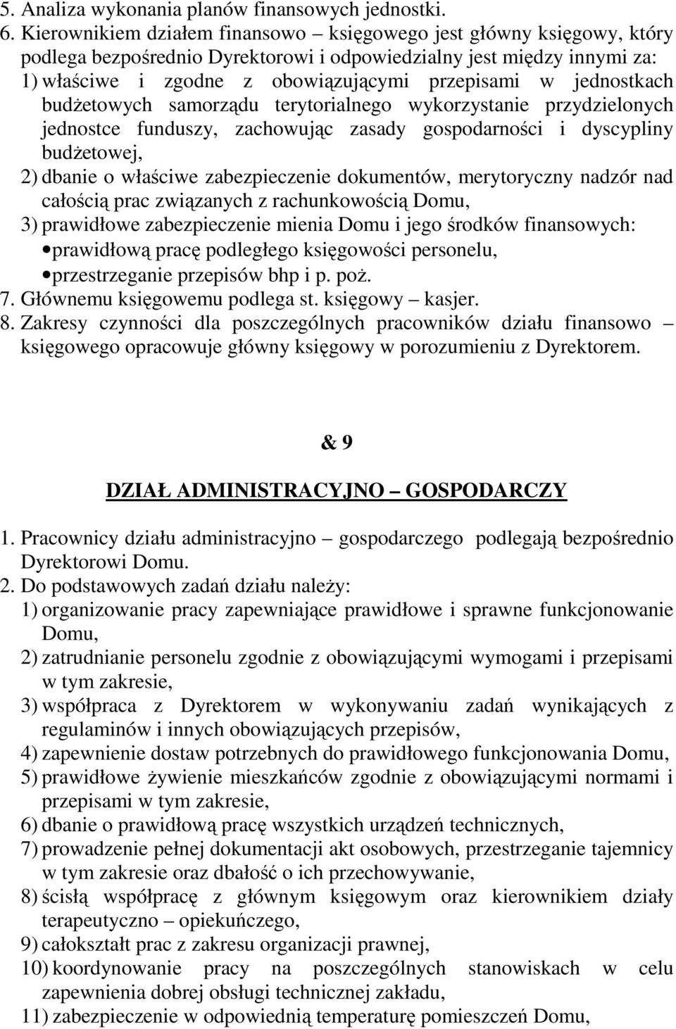 jednostkach budŝetowych samorządu terytorialnego wykorzystanie przydzielonych jednostce funduszy, zachowując zasady gospodarności i dyscypliny budŝetowej, 2) dbanie o właściwe zabezpieczenie