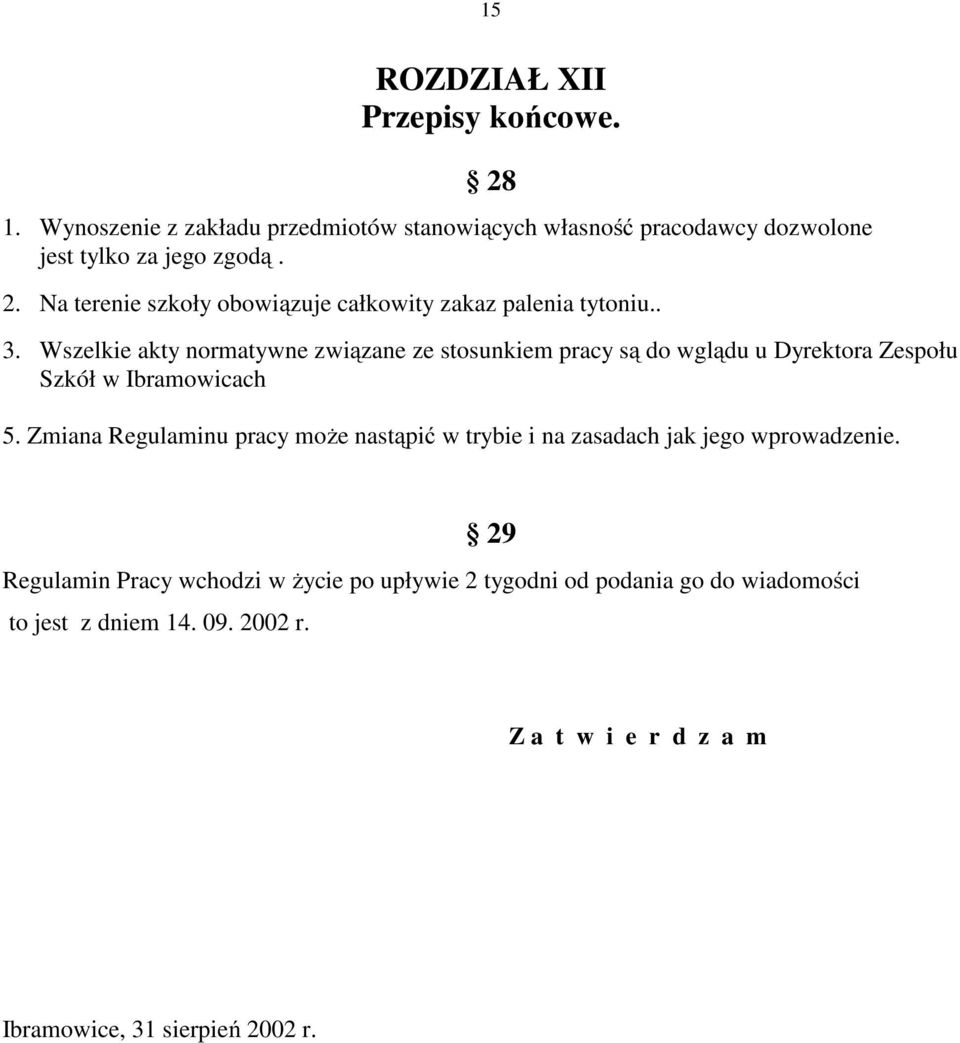 Zmiana Regulaminu pracy może nastąpić w trybie i na zasadach jak jego wprowadzenie.